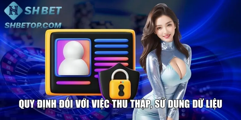 Quy định đối với việc thu thập, sử dụng dữ liệu cá nhân