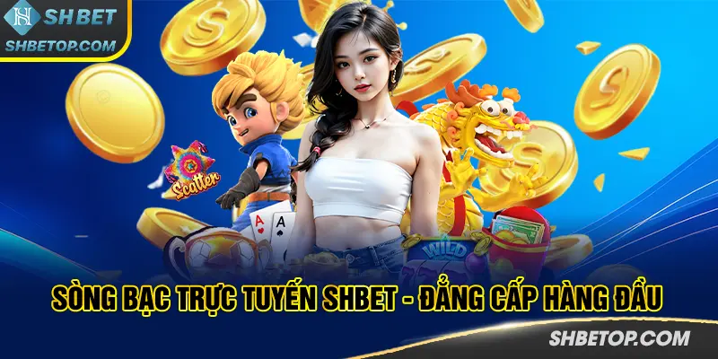 Sòng bạc trực tuyến SHBET - đẳng cấp hàng đầu