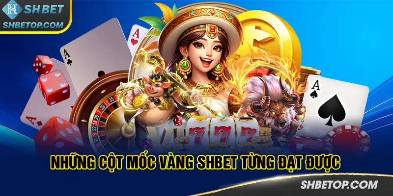 Những Cột mốc vàng SHBET từng đạt được